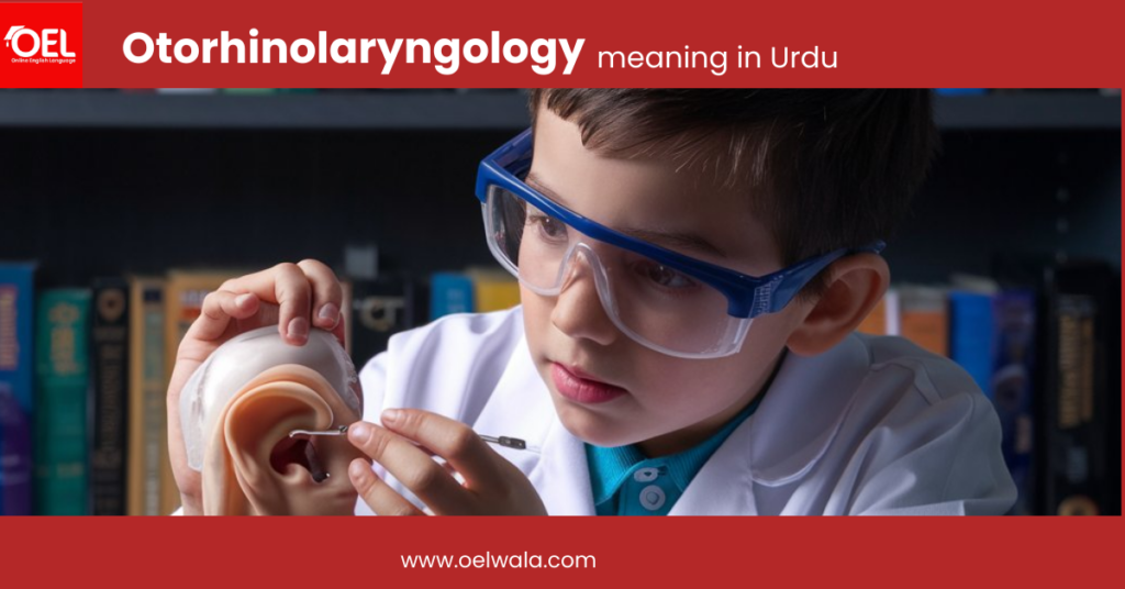 Otorhinolaryngology meaning in Urdu